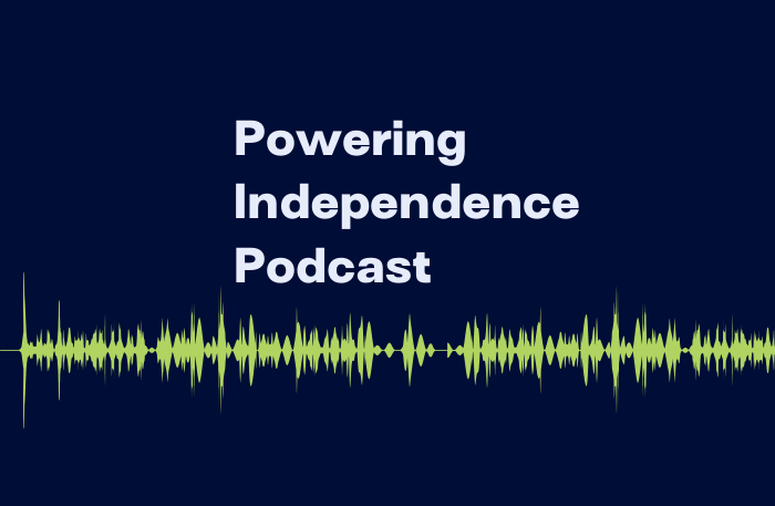 Powering Independence Podcast 7